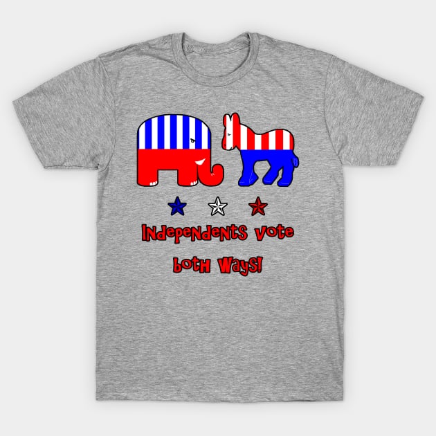 Independents Vote Both Ways T-Shirt by 2HivelysArt